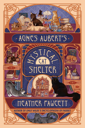 Agnes Aubert's Mystical Cat Shelter by Heather Fawcett
Author of Emily Wilde's Encyclopedia of Faeries